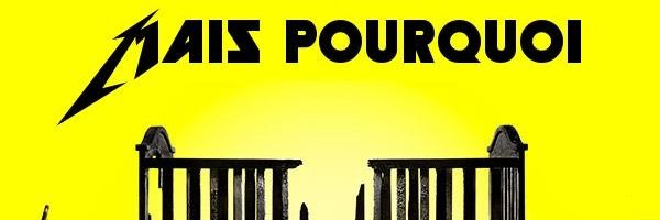 Mais Pourquoi ? banner