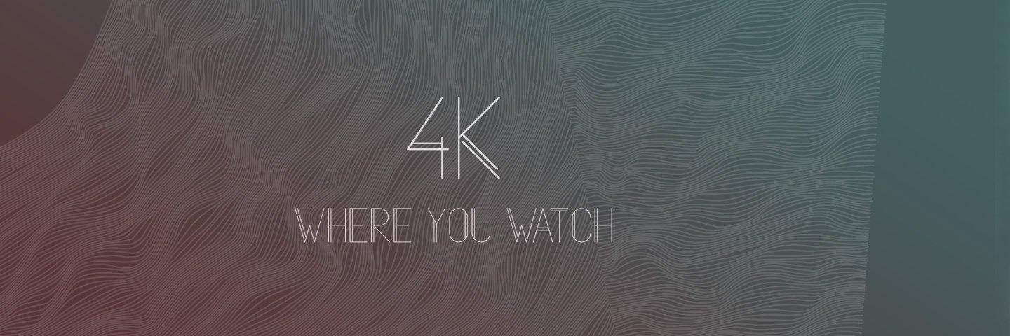 Where You Watch: 4K banner