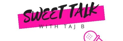 Sweet Talk With Taj B banner