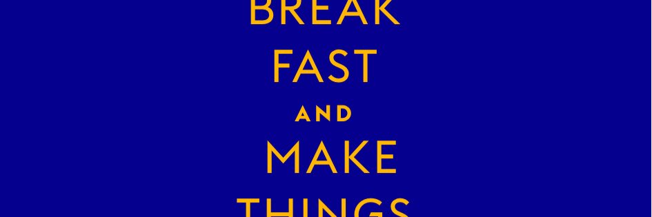 🌞 BREAK FAST and MAKE THINGS 🌞 banner