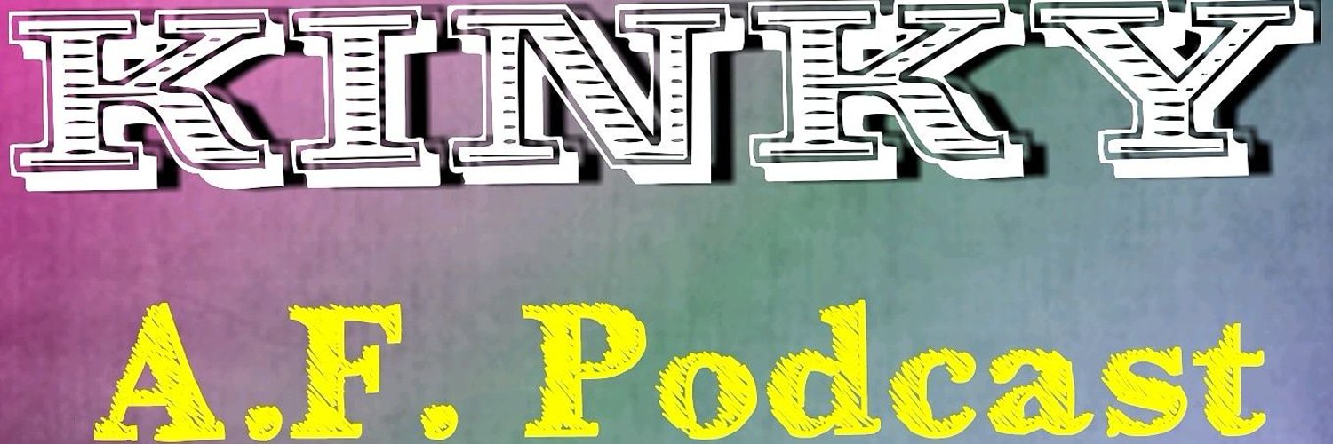 Kinky AF Podcast! (They/Them) Profile Banner