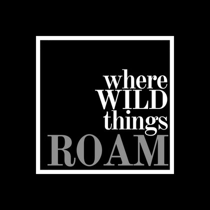 There is no greater joy than to have an endlessly changing horizon, for each day to have a new sun. This is Where Wild Things Roam.