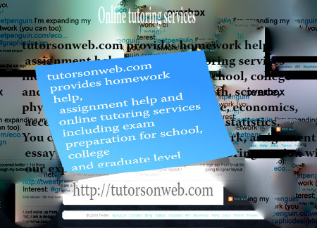 tutorsonweb.com provides homework help, assignment help and online tutoring services including exam preparation for school, college and graduate level students