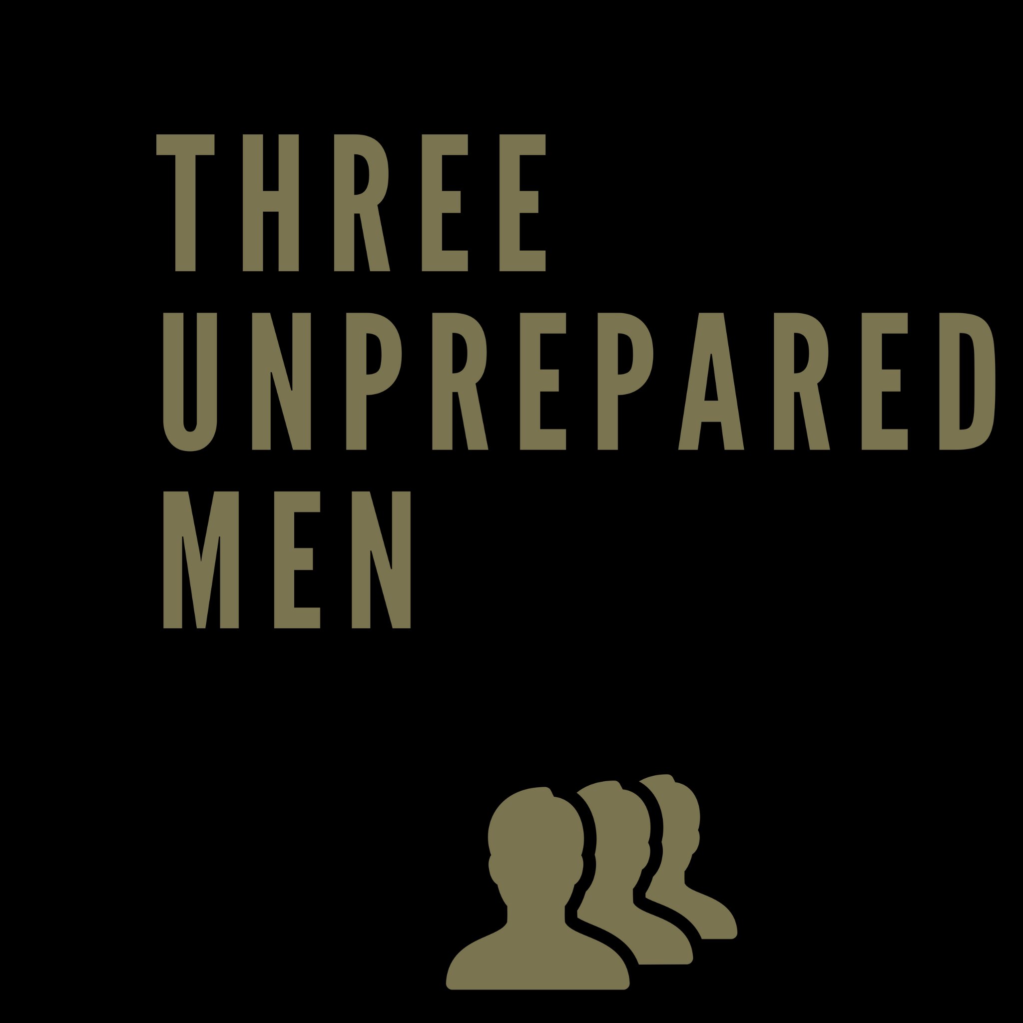 Three Unprepared Men is a podcast about extremely 