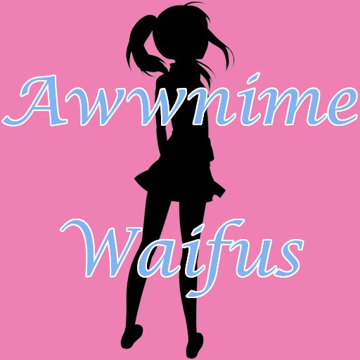 Awwnime Waifus