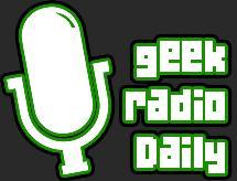 Geek Radio Daily Podcast: All The Geek Without All The Wait.