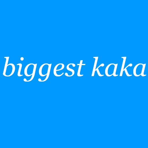 Biggest Kaka