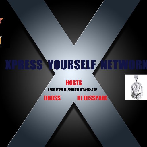 XPRESS YOURSELF NETWORK
Hosts DBOSS & DJ DISSPARE
XPRESSYOURSELF@DBOSSNETWORK.COM