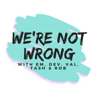 Listen to our podcast We're Not Wrong