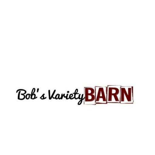 Only at Bob's Variety Barn VARIETY IS THE SPICE OF LIFE