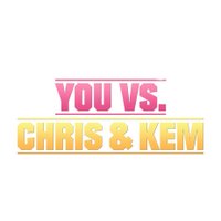 You Vs. Chris & Kem(@vsChrisandKem) 's Twitter Profile Photo