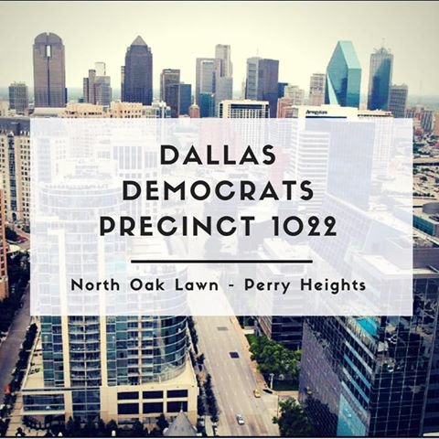 We are proud to represent the North Oak Lawn and Perry Heights Democrats of Precinct 1022 in Dallas, TX.