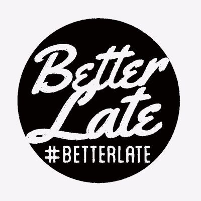 #betterlateph #betterlate 