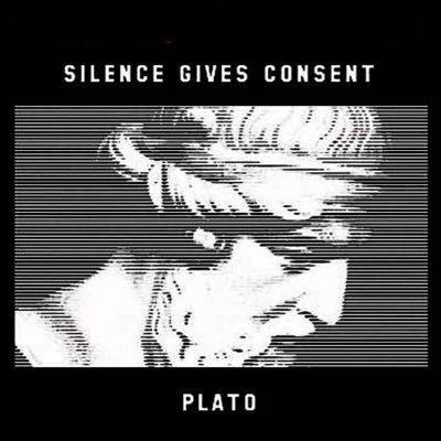 “Silence gives consent” - Plato