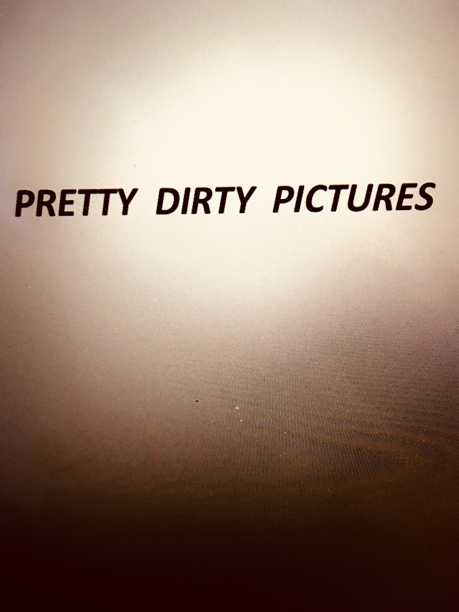 PRETTY DIRTY PICTURES