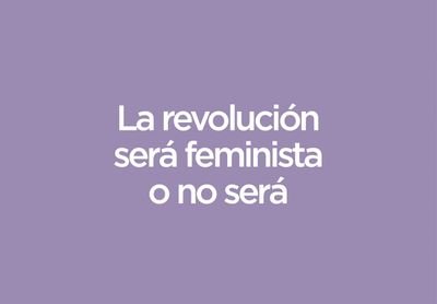 La revolución será feminista o no será