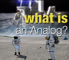 Analogs provide NASA with data about strengths, limitations, and the validity of planned human-robotic exploration operations to enhance scientific exploration.