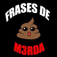 frases de m3rda(@frasesdem3rda) 's Twitter Profile Photo