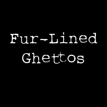 Fur-Lined Ghettos