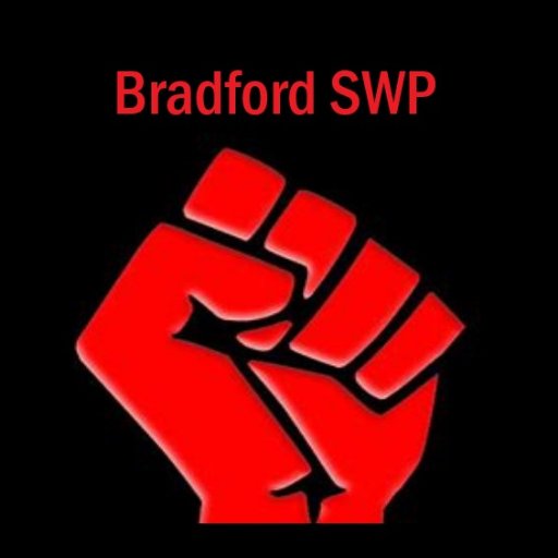 Official account of the Bradford branch of the Socialist Workers Party. Meeting updates and news