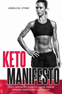 Keto Manifesto: Your 7-Day Recipe Guide to Starve Cancer, Improve Energy, and Lose Weight (Delicious food to improve your brain and body! Book 1) Kindle Edition