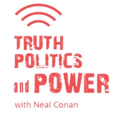 TRUTH, POLITICS AND POWER with NEAL CONAN
Radio & Podcast