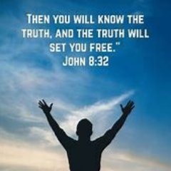 The Truth Will Set You Free.  John 8:32