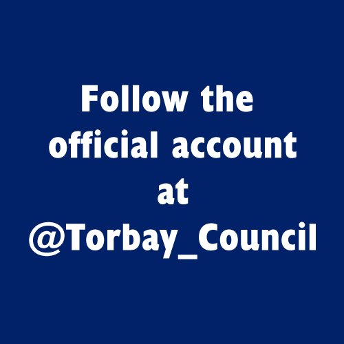 Please follow the official @Torbay_Council account for the latest info, news, jobs and more. This account is not monitored so please don't contact us via it.