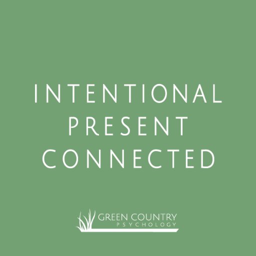 Intentional • Present • Connected: A professional psychology practice in...well...Green Country, aka Northeast Oklahoma // 918-878-8072