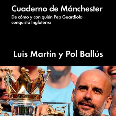 ‘Cuaderno de Mánchester’ (@MalpasoEd, 2018). De cómo y con quién Pep Guardiola conquistó Inglaterra. Libro escrito por Lu Martín y Pol Ballús.