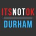 It's NOT OK, Durham (@itsnotokdurham) Twitter profile photo It's NOT OK, Durham (@itsnotokdurham) Twitter profile photo