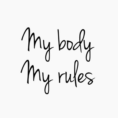 Mi cuerpo es mío, mis reglas las pongo yo.