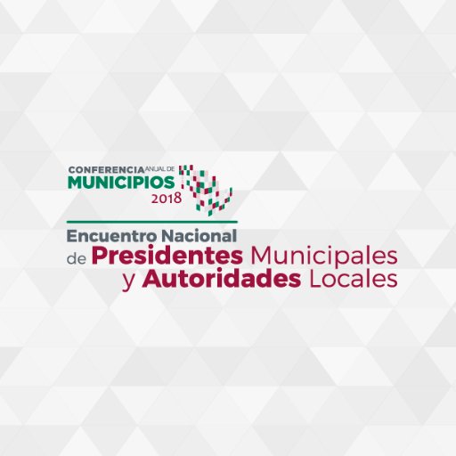 Conferencia Anual de Municipios 2018 
Encuentro Nacional de Presidentes Municipales y Autoridades Locales