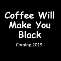 CoffeeWillMakeYouBlackMovie - @CoffeeWMYBlack Twitter Profile Photo