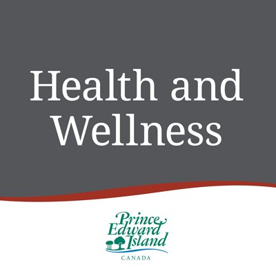Updates and wellness tips from Prince Edward Island's Department of Health and Wellness.