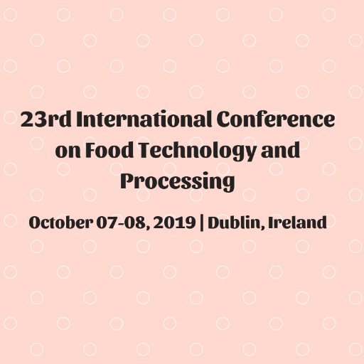 23rd International Conference on Food Technology & Processing scheduled to be held on October 07-08, 2019 in Dublin, Ireland.