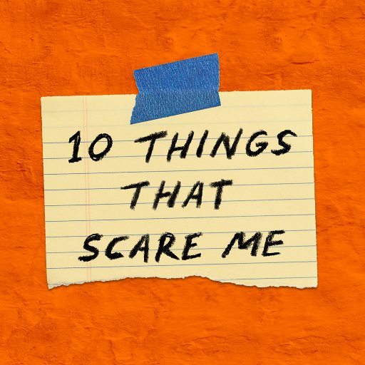 10 Things That Scare Me