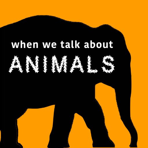 When We Talk About Animals