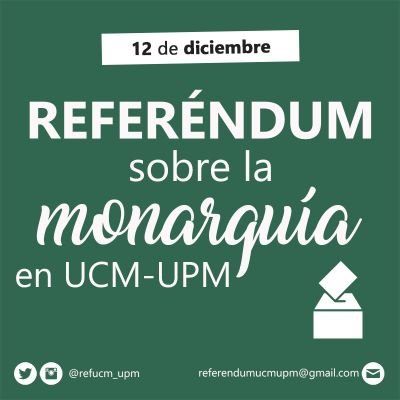 Estudiantes de la UCM y la UPM convocamos un referéndum sobre la Monarquía el 12D. ¡Únete a nosotros! contacta por MD o por correo referendumucmupm@gmail.com