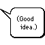 Forget Tooltips! I'm made of context-sensitive balloons that instantaneously and obnoxiously appear wherever you point, with text in 9-point Geneva font.