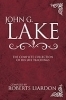 Quotes from John G. Lake as compiled in John G. Lake, complete collection of his life teachings.