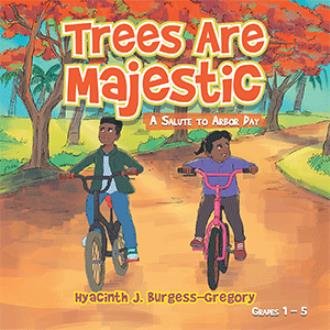 Hyacinth J. Burgess-Gregory: Author of TREES ARE MAJESTIC for Grades 1 - 5. The book engages readers into observing the beauty, utility, & majesty of trees...