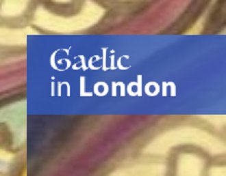 All groups and activities concerning Gaelic in London / A h-uile buidheann is gnìomh co-cheangailte ris a’ Ghàidhlig an Lunnainn.