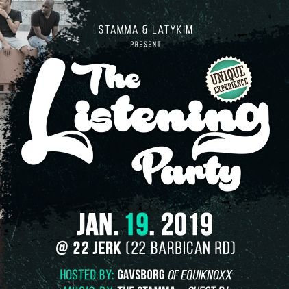 STAMMA & LatyKim present The Listening Party · JAN 19, 2019 (22 Barbican Rd. Kgn, JAMAICA) 7PM - 12AM