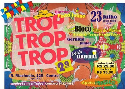 troptroptrop's profile picture. Trop, Trop, Trop 2 Edição!!!
Especial: Festa Julina
BEBIDA LIBERADA! 23/07
Inf: 9422-4985 (Claro)/ 8606-0363 (Oi)
Email: troptroptropafesta@gmail.com