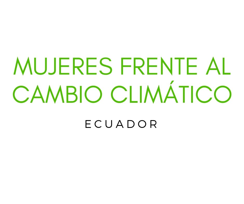 Iniciativa de las ganadoras de #Women4Climate - Quito 2018. Información, evidencia y experiencias sobre cambio climático con enfoque de género a nivel local.