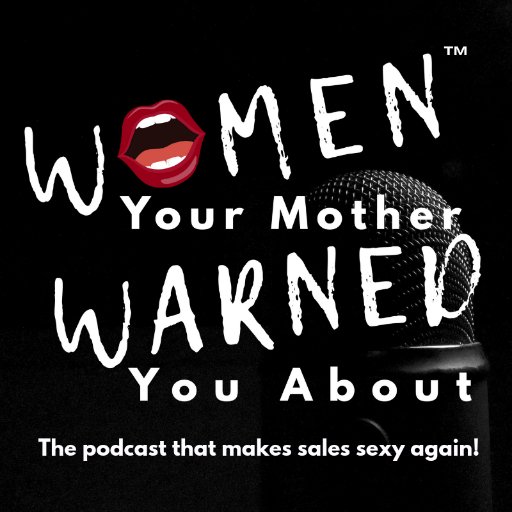 Women Your Mother Warned You About™ is the podcast that makes sales sexy again. Co-hosted by sales pros @ginatrimarco and @R_OnRealEstate Irreverent and real!