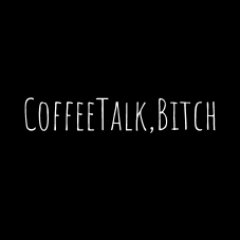 CoffeeTalk,Bitch