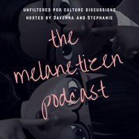 Melanetizen Podcast (@melanetizens) 's Twitter Profile