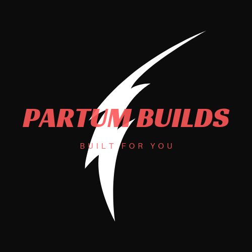 Partum Builds. We build your custom PCs so you don't have to! Contact us at partumbuilds@gmail.com.